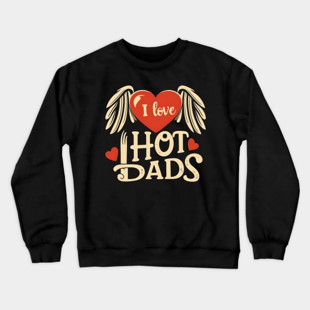 I love Hot Dads Crewneck Sweatshirt by NomiCrafts